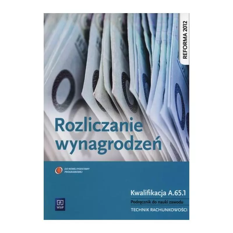 ROZLICZANIE WYNAGRODZEŃ KWALIFIKACJA A.65.1 PODRĘCZNIK DO NAUKI ZAWODU TECHNIK RACHUNKOWOŚCI - WSiP