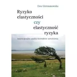 RYZYKO ELASTYCZNOŚCI CZY ELASTYCZNOŚĆ RYZYKA Ewa Giermanowska - Wydawnictwa Uniwersytetu Warszawskiego