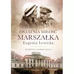 OSTATNIA MIŁOŚĆ MARSZAŁKA EUGENIA LEWICKA Elżbieta Jodko-Kula - Prószyński Media