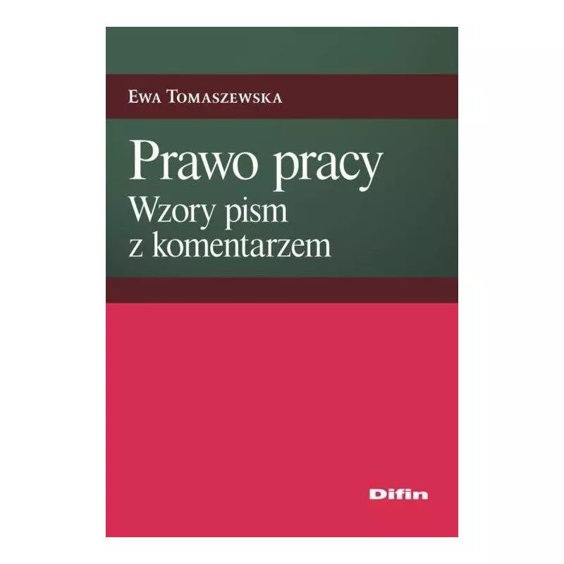 PRAWO PRACY WZORY PISM Z KOMENTARZEM Ewa Tomaszewska - Difin