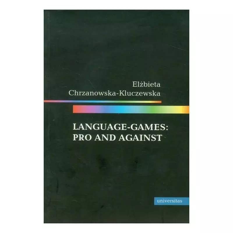 LANGUAGE GAMES PRO AND AGAINST Elżbieta Chrzanowska-Kluczewska - Universitas