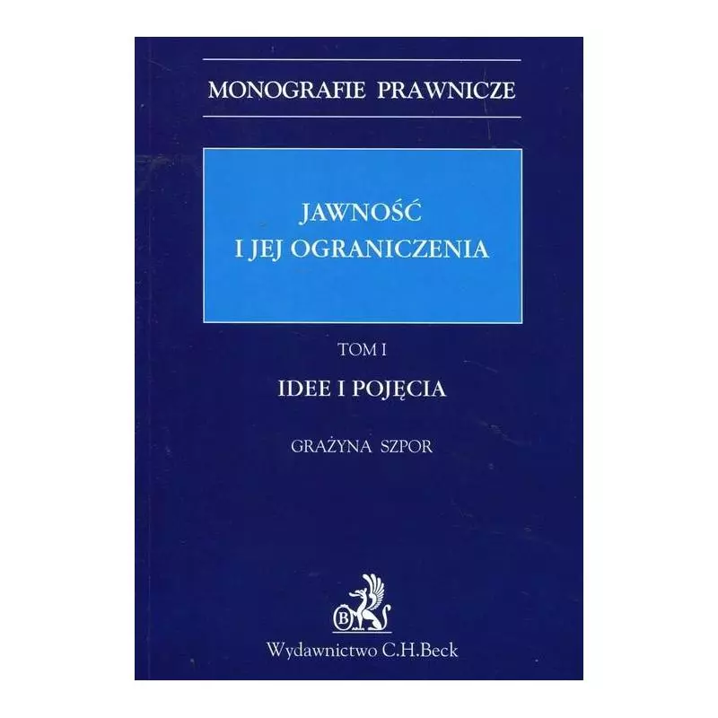 JAWNOŚĆ I JEJ OGRANICZENIA IDEE I POJĘCIA 1 Grażyna Szpor - C.H. Beck