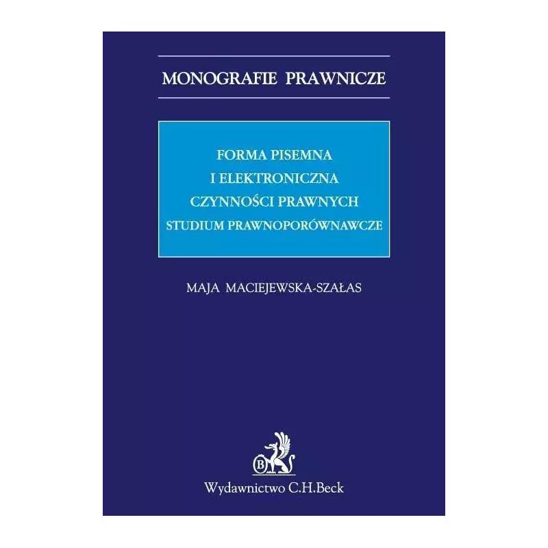 FORMA PISEMNA I ELEKTRONICZNA CZYNNOŚCI PRAWNYCH Maja Maciejewska-Szałas - C.H. Beck
