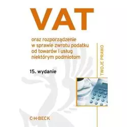 VAT ORAZ ROZPORZĄDZENIE W SPRAWIE ZWROTU PODATKU OD TOWARÓW I USŁUG NIEKTÓRYM PODMIOTOM Aneta Flisek - C.H. Beck