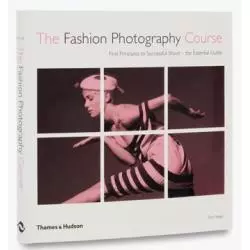 THE FASHION PHOTOGRAPHY COURSE FIRST PRINCIPLES TO SUCCESSFUL SHOOT - THE ESSENTIAL GUIDE Eliot Siegel - Thames&Hudson