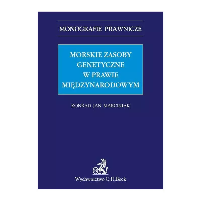 MORSKIE ZASOBY GENETYCZNE W PRAWIE MIĘDZYNARODOWYM Konrad Jan Marciniak - C.H. Beck