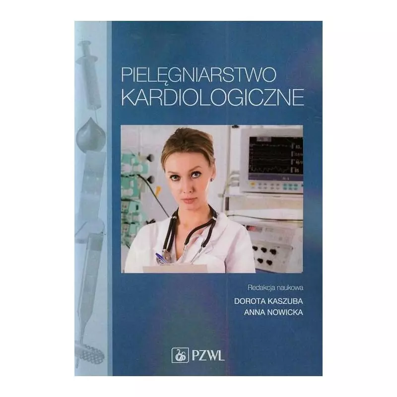 PIELĘGNIARSTWO KARDIOLOGICZNE Dorota Kaszuba, Anna Nowicka - Wydawnictwo Lekarskie PZWL