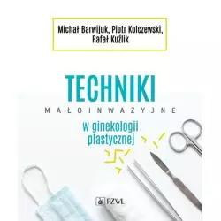 TECHNIKI MAŁOINWAZYJNE W GINEKOLOGII PLASTYCZNEJ Rafał Kuźlik, Piotr Kolczewski, Michał Barwijuk - Wydawnictwo Lekarskie ...