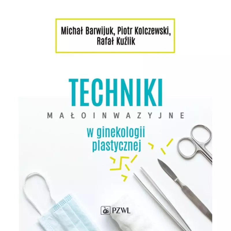 TECHNIKI MAŁOINWAZYJNE W GINEKOLOGII PLASTYCZNEJ Rafał Kuźlik, Piotr Kolczewski, Michał Barwijuk - Wydawnictwo Lekarskie ...