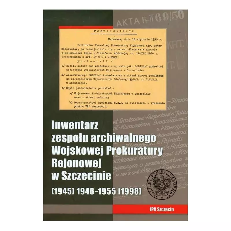 INWENTARZ ZESPOŁU ARCHIWALNEGO WOJSKOWEJ PROKURATURY REJONOWEJ W SZCZECINIE Tomasz Dźwigał - IPN