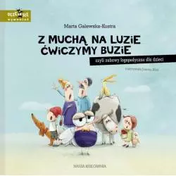 Z MUCHĄ NA LUZIE ĆWICZYMY BUZIE CZYLI ZABAWY LOGOPEDYCZNE DLA DZIECI Marta Galewska_Kustra - Nasza Księgarnia