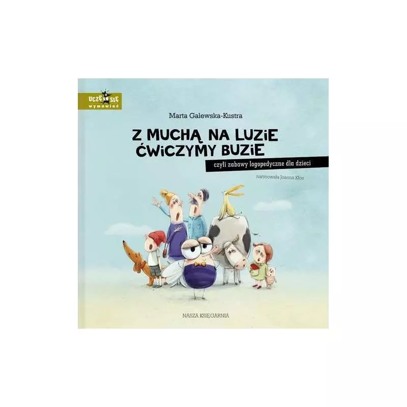 Z MUCHĄ NA LUZIE ĆWICZYMY BUZIE CZYLI ZABAWY LOGOPEDYCZNE DLA DZIECI Marta Galewska_Kustra - Nasza Księgarnia