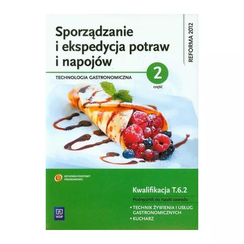 TECHNOLOGIA GASTRONOMICZNA SPORZĄDZANIE I EKSPEDYCJA POTRAW I NAPOJÓW PODRĘCZNIK - WSiP