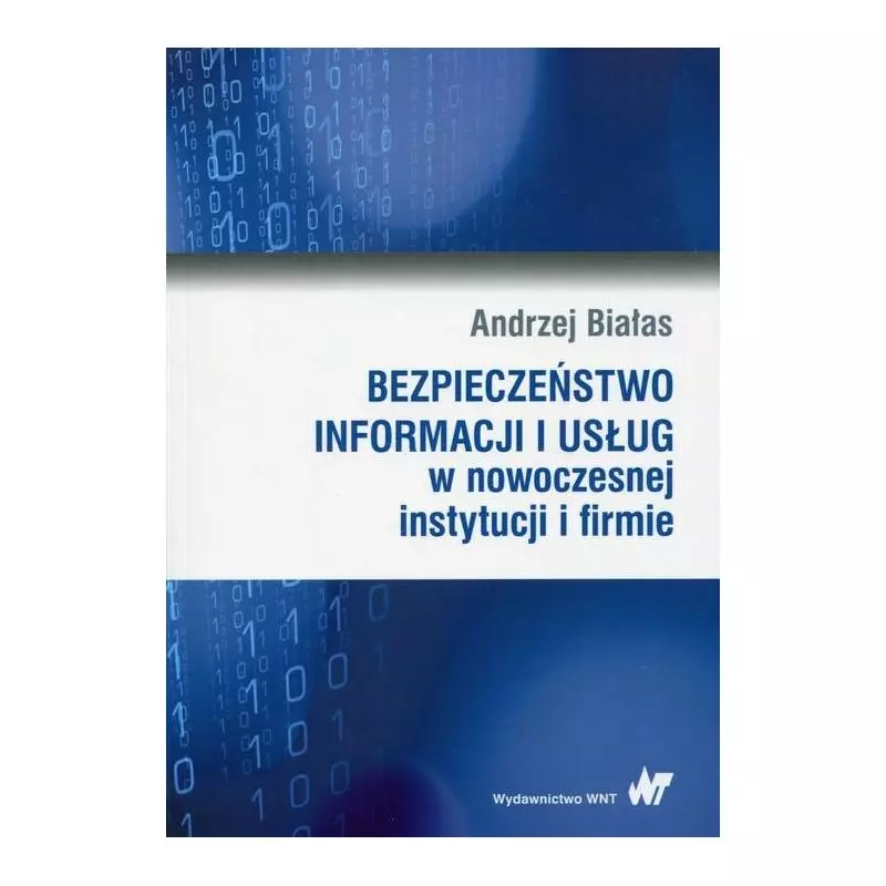 BEZPIECZEŃSTWO INFORMACJI I USŁUG W NOWOCZESNEJ INSTYTUCJI I FIRMIE Andrzej Białas - Wydawnictwo Naukowe PWN