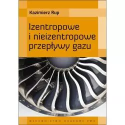 IZENTROPOWE I NIEIZENTROPOWE PRZEPŁYWY GAZU Kazimierz Rup - Wydawnictwo Naukowe PWN