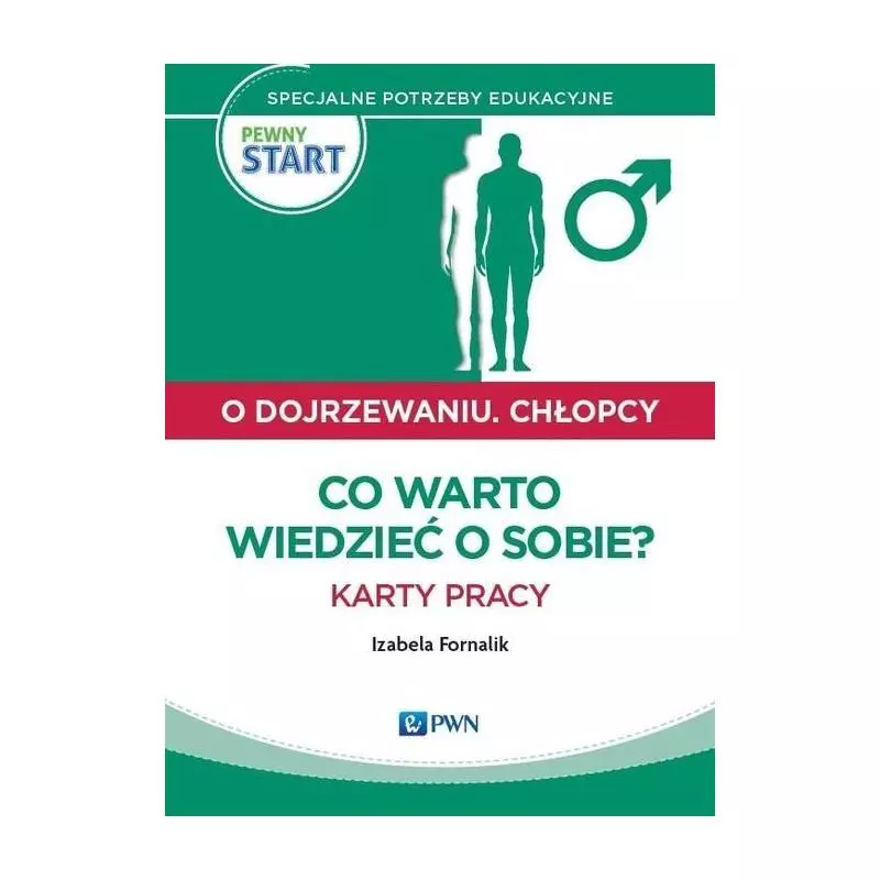 PEWNY START O DOJRZEWANIU CHŁOPCY CO WARTO WIEDZIEĆ O SOBIE? KARTY PRACY Fornalik Izabela - PWN