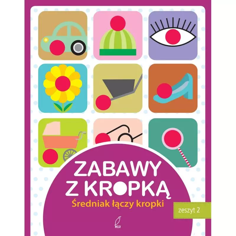 ZABAWY Z KROPKĄ. ŚREDNIAK ŁĄCZY KROPKI ZESZYT 2 - Wilga