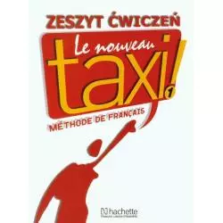 LE NOUVEAU TAXI! 1 ZESZYT ĆWICZEŃ - Hachette