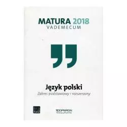 JĘZYK POLSKI MATURA 2018 VADEMECUM ZAKRES PODSTAWOWY I ROZSZERZONY Donata Dominik-Stawicka - Operon