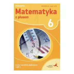 MATEMATYKA Z PLUSEM 6 ĆWICZENIA 1/3 WERSJA A LICZBY I WYRAŻENIA ALGEBRAICZNE 1 Małgorzata Dobrowolska, Agnieszka Demby - WSiP