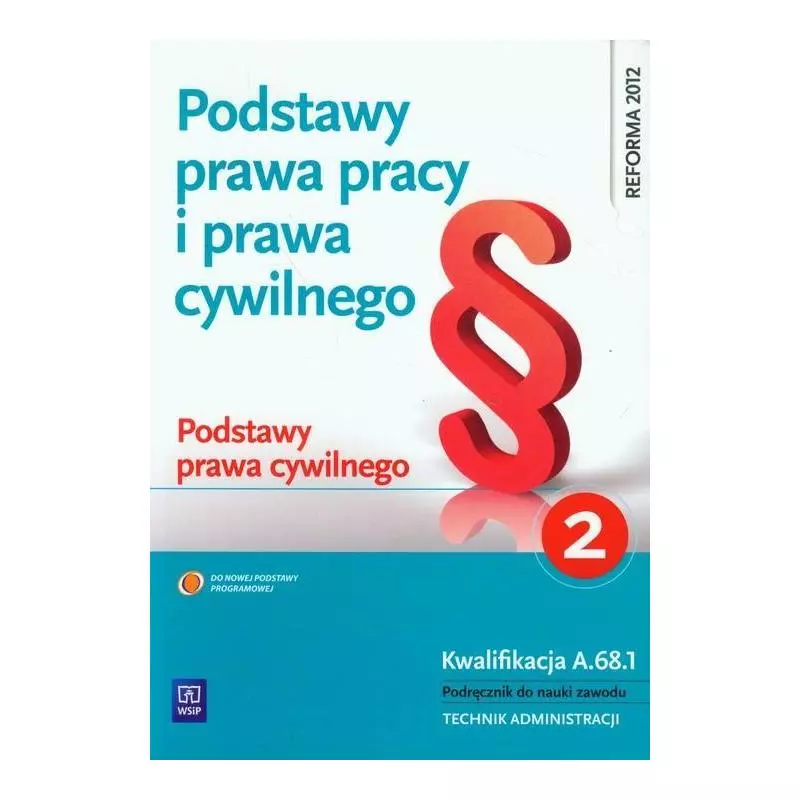 PODSTAWY PRAWA PRACY I PRAWA CYWILNEGO 2 PODSTAWY PRAWA CYWILNEGO PODRĘCZNIK DO NAUKI ZAWODU Joanna Ablewicz - WSiP