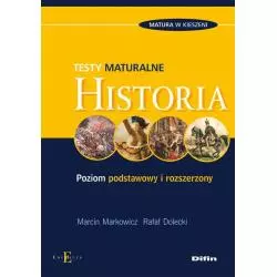 HISTORIA TESTY MATURALNE POZIOM PODSTAWOWY I ROZSZERZONY Marcin Markowicz - Difin