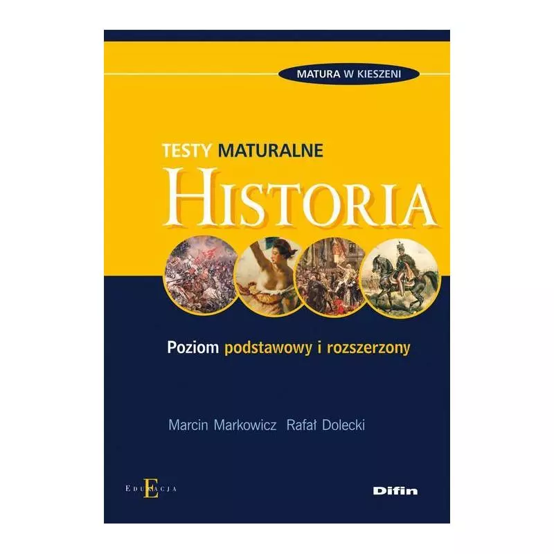 HISTORIA TESTY MATURALNE POZIOM PODSTAWOWY I ROZSZERZONY Marcin Markowicz - Difin