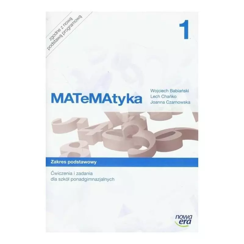 MATEMATYKA 1 ĆWICZENIA ZAKRES PODSTAWOWY Joanna Czarnowska, - Nowa Era MATEMATYKA 1 ĆWICZENIA ZAKRES PODSTAWOWY Joanna Czarnowska, - Nowa Era
