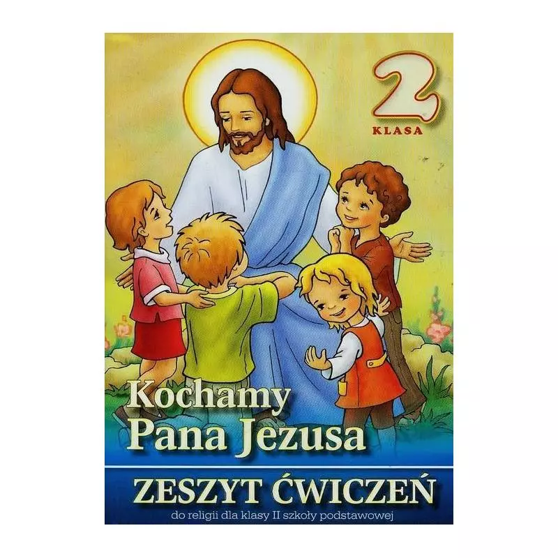KOCHAMY PANA JEZUSA 2 ZESZYT ĆWICZEŃ - Wydawnictwo Diecezjalne