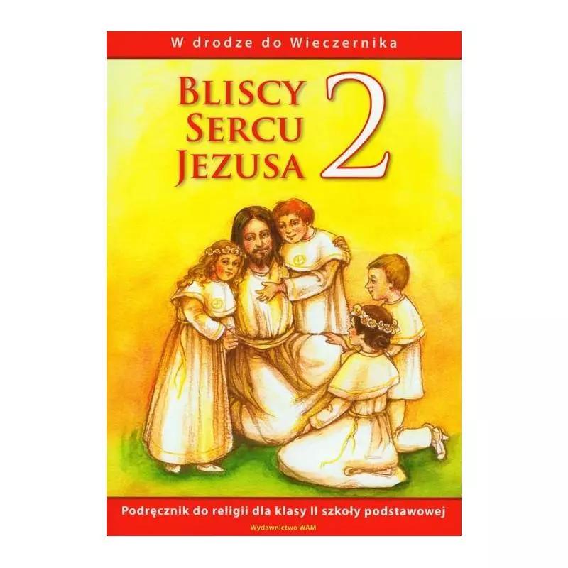 BLISCY SERCU JEZUSA 2 PODRĘCZNIK W DRODZE DO WIECZERNIKA - WAM