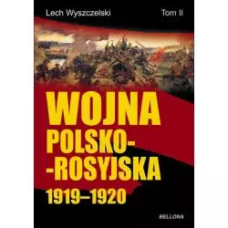 WOJNA POLSKO-ROSYJSKA 1919-1920 Lech Wyszczelski - Bellona