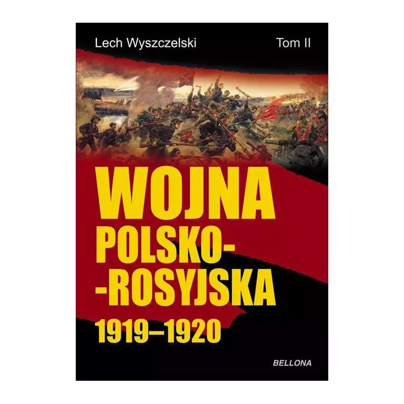 WOJNA POLSKO-ROSYJSKA 1919-1920 Lech Wyszczelski - Bellona