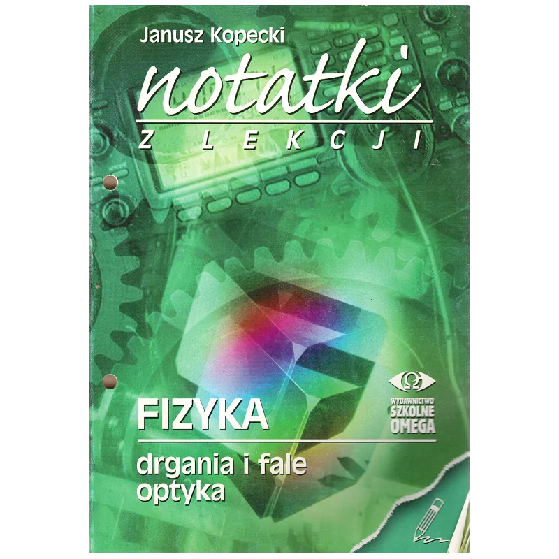 NOTATKI Z LEKCJI FIZYKA DRGANIA I FALE OPTYKA Janusz Kopecki - Omega