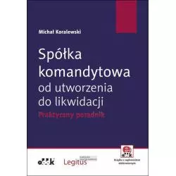 SPÓŁKA KOMANDYTOWA OD UTWORZENIA DO LIKWIDACJI Michał Koralewski - ODDK