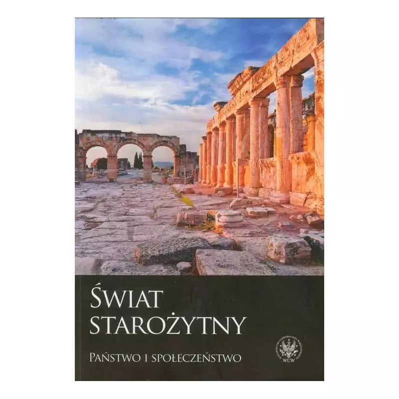 ŚWIAT STAROŻYTNY PAŃSTWO I SPOŁECZEŃSTWO - Wydawnictwa Uniwersytetu Warszawskiego