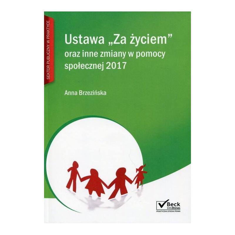 USTAWA ZA ŻYCIEM ORAZ INNE ZMIANY W POMOCY SPOŁECZNEJ 2017 ANNA BRZEZIŃSKA