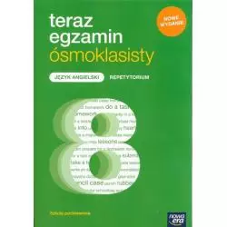 TERAZ EGZAMIN JĘZYK ANGIELSKI REPETYTORIUM DLA KLASY 8 SZKOŁY PODSTAWOWEJ - Nowa Era