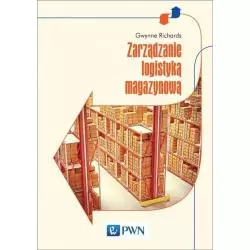 ZARZĄDZANIE LOGISTYKĄ MAGAZYNOWĄ Gwynne Richards - PWN