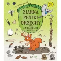 ZIARNA PESTKI ORZECHY CZYLI TE NIESAMOWITE NASIONA Justyna Kierat, Jastrzębowski Szymon - Multico