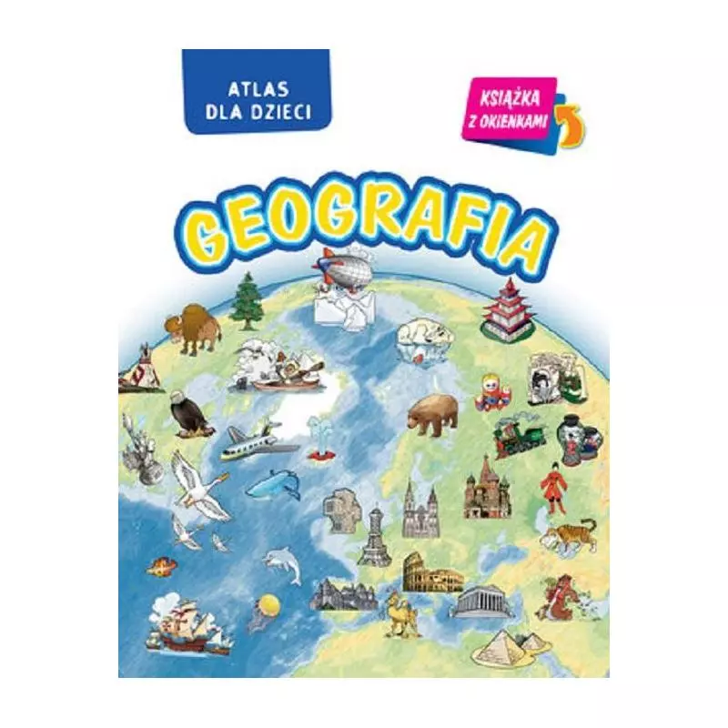 GEOGRAFIA ATLAS DLA DZIECI KSIĄŻKA Z OKIENKAMI - Olesiejuk