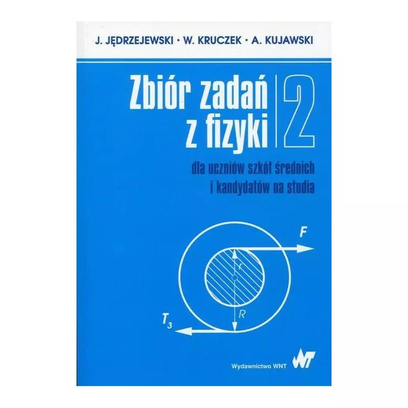 ZBIÓR ZADAŃ Z FIZYKI 2 DLA UCZNIÓW SZKÓŁ ŚREDNICH I KANDYDATÓW NA STUDIA J. Jędrzejewski, W. Kruczek, A. Kujawski - PWN