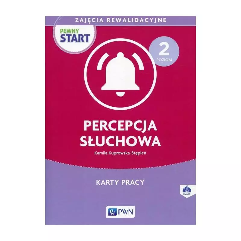 PEWNY START ZAJĘCIA REWALIDACYJNE POZIOM 2 PERCEPCJA SŁUCHOWA KARTY PRACY Z PŁYTĄ CD Kamila Kuprowska-Stępień - Wydawni...