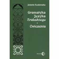 GRAMATYKA JĘZYKA ARABSKIEGO ĆWICZENIA Jolanta Kozłowska - Wydawnictwo Akademickie Dialog