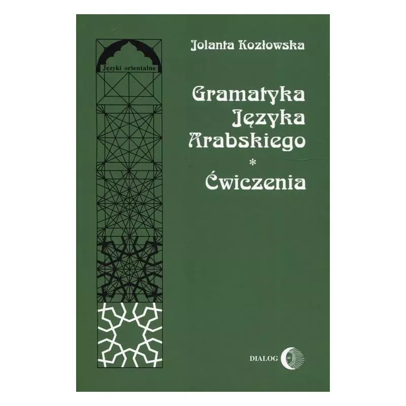 GRAMATYKA JĘZYKA ARABSKIEGO ĆWICZENIA Jolanta Kozłowska - Wydawnictwo Akademickie Dialog