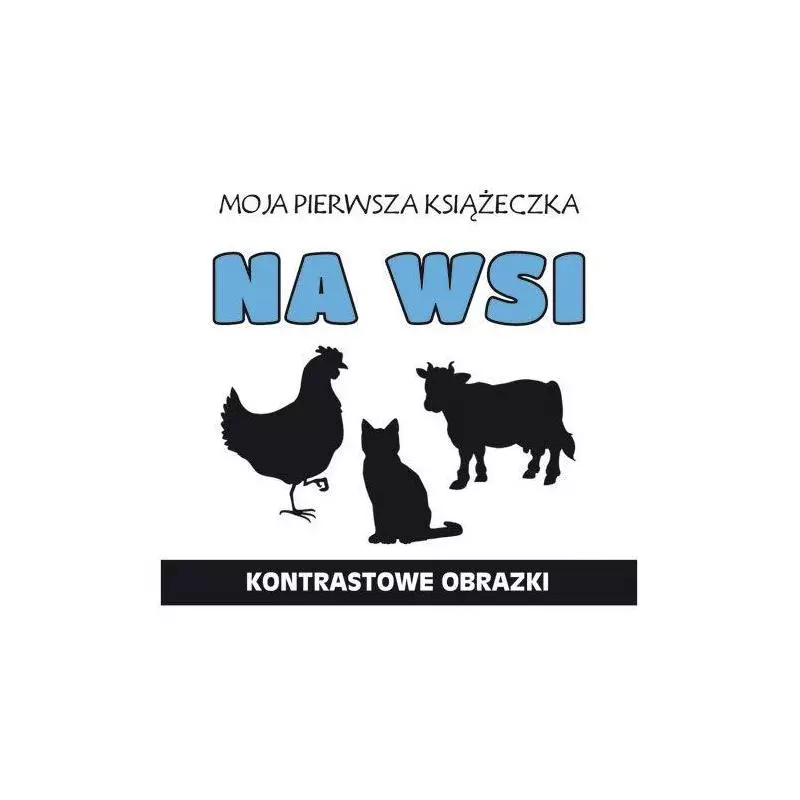 MOJA PIERWSZA KSIĄŻECZKA NA WSI KONTRASTOWE OBRAZKI Monika Myślak - Literat