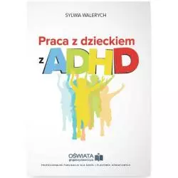 PRACA Z DZIECKIEM ADHD Sylwia Walerych - Oficyna Prawa Polskiego