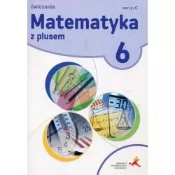 MATEMATYKA Z PLUSEM 6 ĆWICZENIA WERSJA C Małgorzata Dobrowolska, Agnieszka Demby, Zofia Bolałek - Gdańskie Wydawnictwo O�...