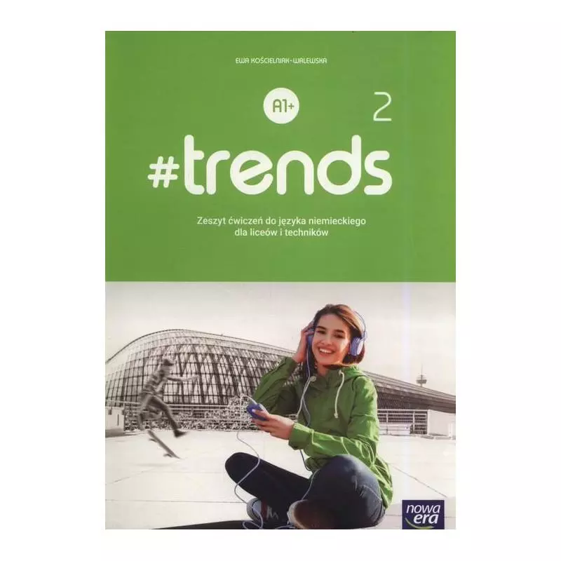TRENDS 2 A1+ JĘZYK NIEMIECKI ZESZYT ĆWICZEŃ DLA LICEÓW I TECHNIKÓW - Nowa Era TRENDS 2 A1+ JĘZYK NIEMIECKI ZESZYT ĆWICZEŃ DLA LICEÓW I TECHNIKÓW - Nowa Era