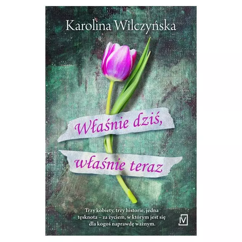 WŁAŚNIE DZIŚ WŁAŚNIE TERAZ Karolina Wilczyńska - Czwarta Strona