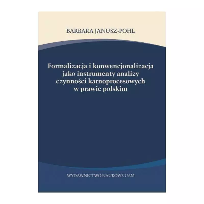 FORMALIZACJA I KONWENCJONALIZACJA JAKO INSTRUMENTY ANALIZY CZYNNOŚCI KARNOPROCESOWYCH W PRAWIE POLSKIM - Wydawnictwo Naukowe... FORMALIZACJA I KONWENCJONALIZACJA JAKO INSTRUMENTY ANALIZY CZYNNOŚCI KARNOPROCESOWYCH W PRAWIE POLSKIM - Wydawnictwo Naukowe...